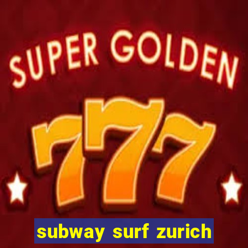 subway surf zurich